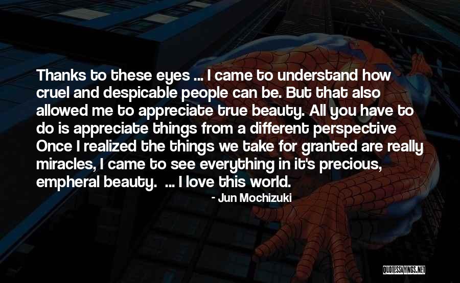 See Beauty In Everything Quotes By Jun Mochizuki See Beauty In Everything Quotes By Jun Mochizuki