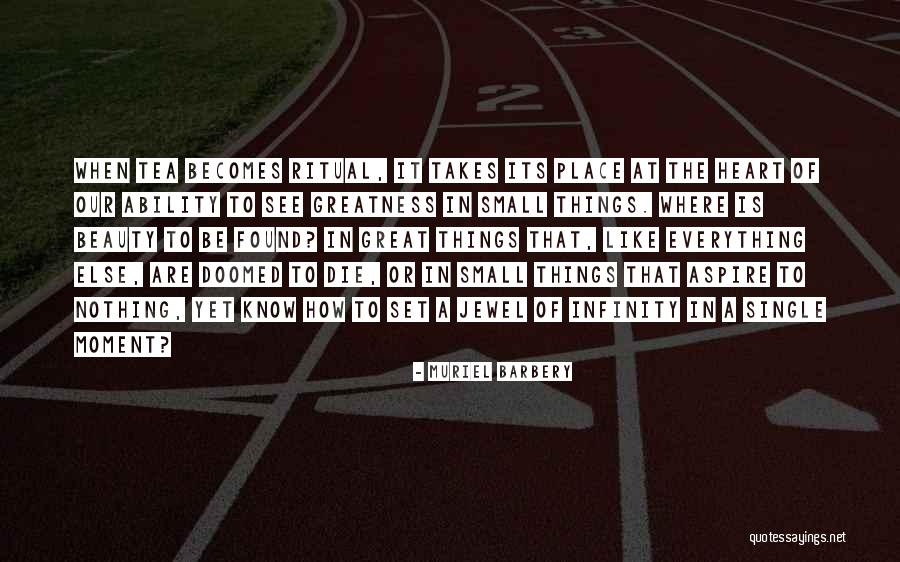 See Beauty In Everything Quotes By Muriel Barbery See Beauty In Everything Quotes By Muriel Barbery