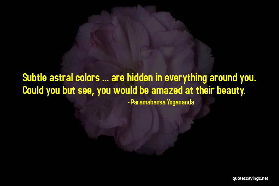 See Beauty In Everything Quotes By Paramahansa Yogananda See Beauty In Everything Quotes By Paramahansa Yogananda