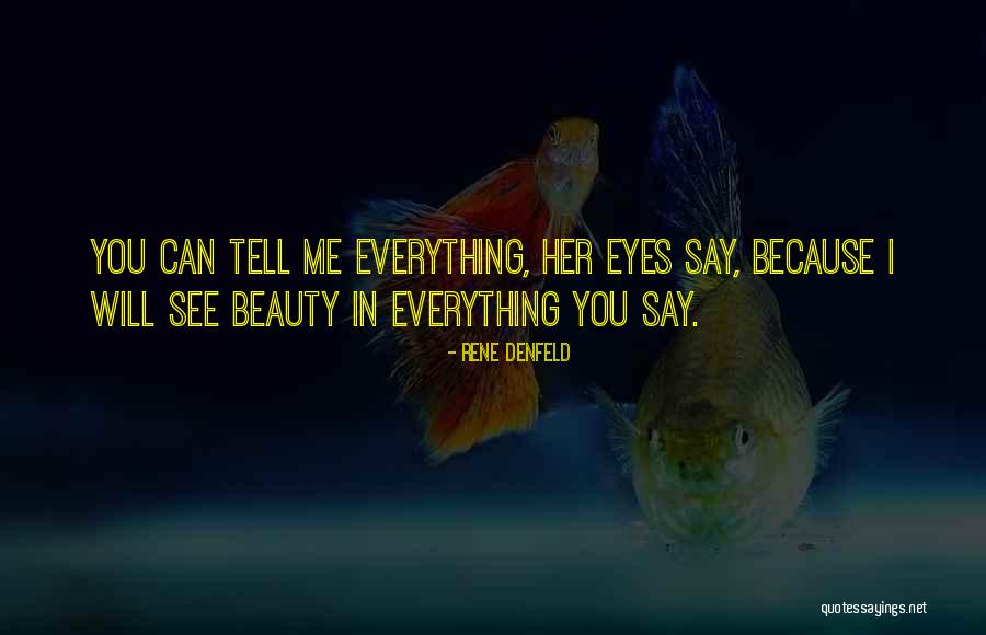 See Beauty In Everything Quotes By Rene Denfeld See Beauty In Everything Quotes By Rene Denfeld