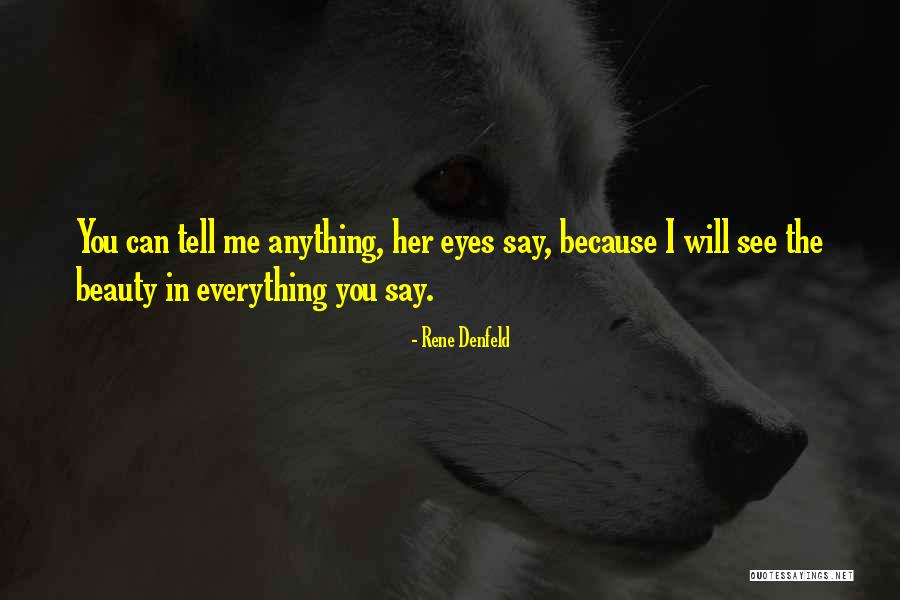 See Beauty In Everything Quotes By Rene Denfeld See Beauty In Everything Quotes By Rene Denfeld