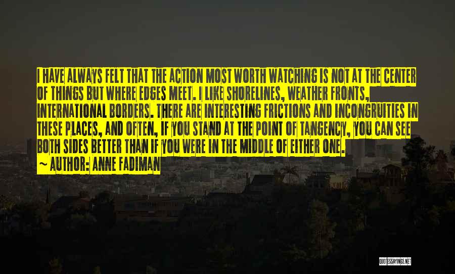 See Both Sides Quotes By Anne Fadiman