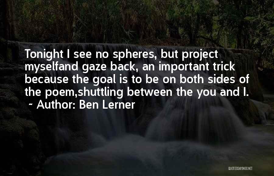 See Both Sides Quotes By Ben Lerner