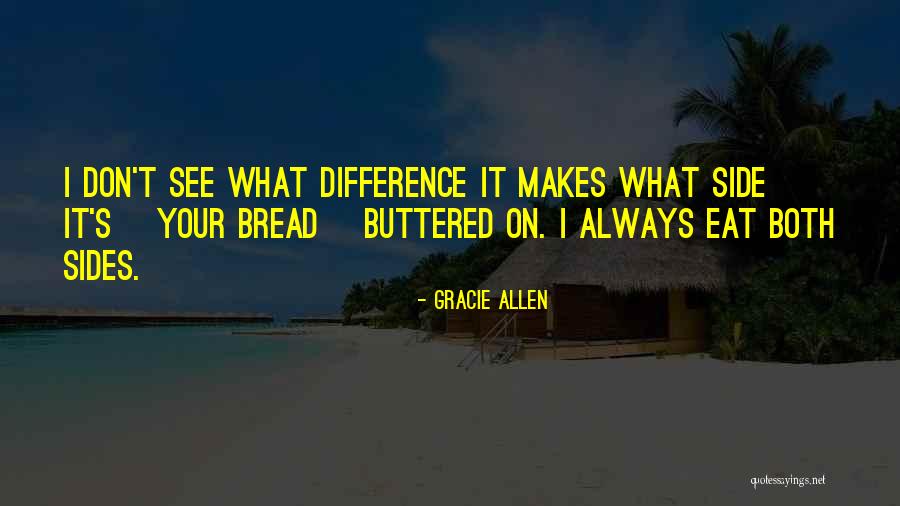 See Both Sides Quotes By Gracie Allen See Both Sides Quotes By Gracie Allen