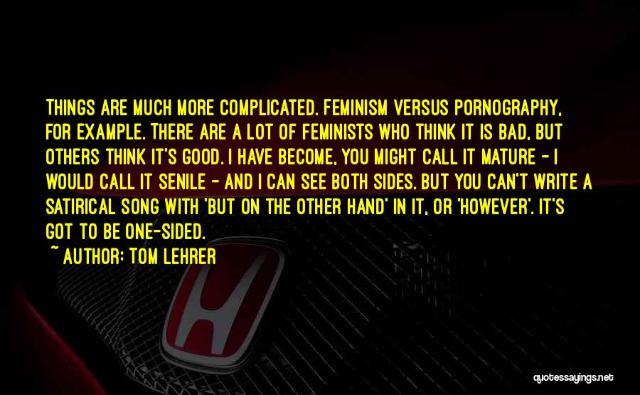 See Both Sides Quotes By Tom Lehrer