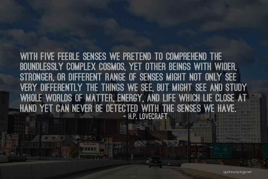 See Life Differently Quotes By H.P. Lovecraft See Life Differently Quotes By H.P. Lovecraft