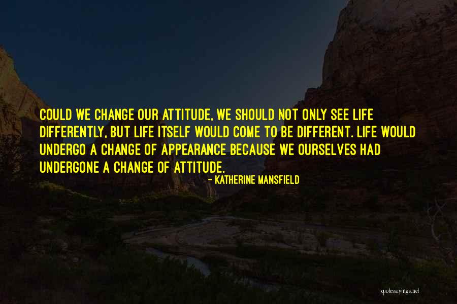 See Life Differently Quotes By Katherine Mansfield See Life Differently Quotes By Katherine Mansfield