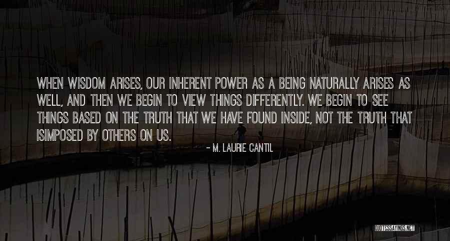 See Life Differently Quotes By M. Laurie Cantil See Life Differently Quotes By M. Laurie Cantil