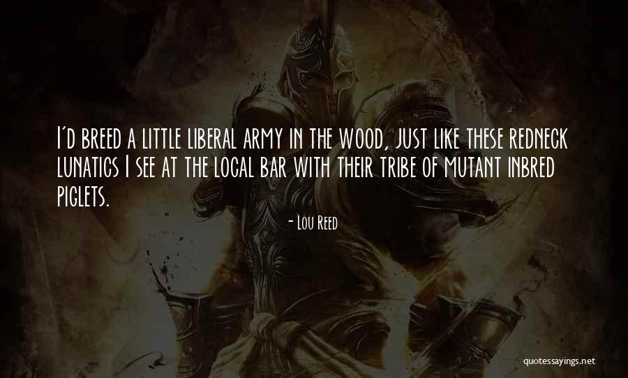 See Little Quotes By Lou Reed See Little Quotes By Lou Reed