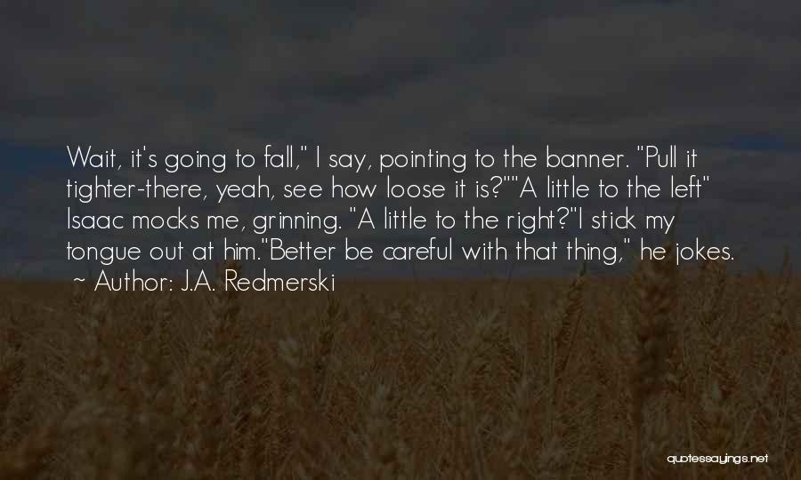 See Me Fall Quotes By J.A. Redmerski