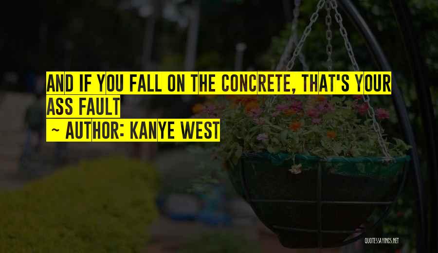 See Me Fall Quotes By Kanye West
