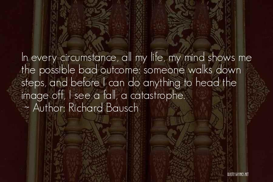 See Me Fall Quotes By Richard Bausch