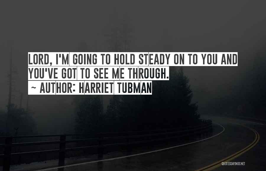 See Me Through Quotes By Harriet Tubman