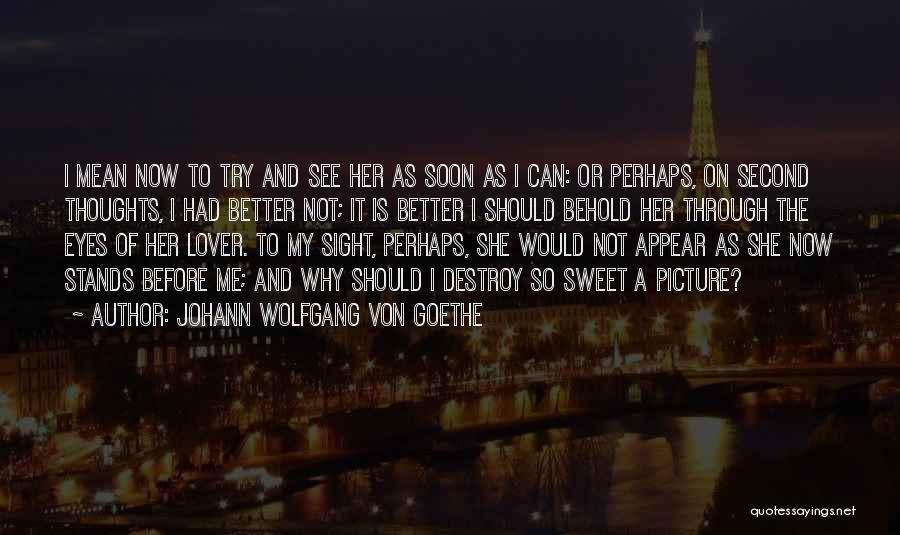 See Me Through Quotes By Johann Wolfgang Von Goethe