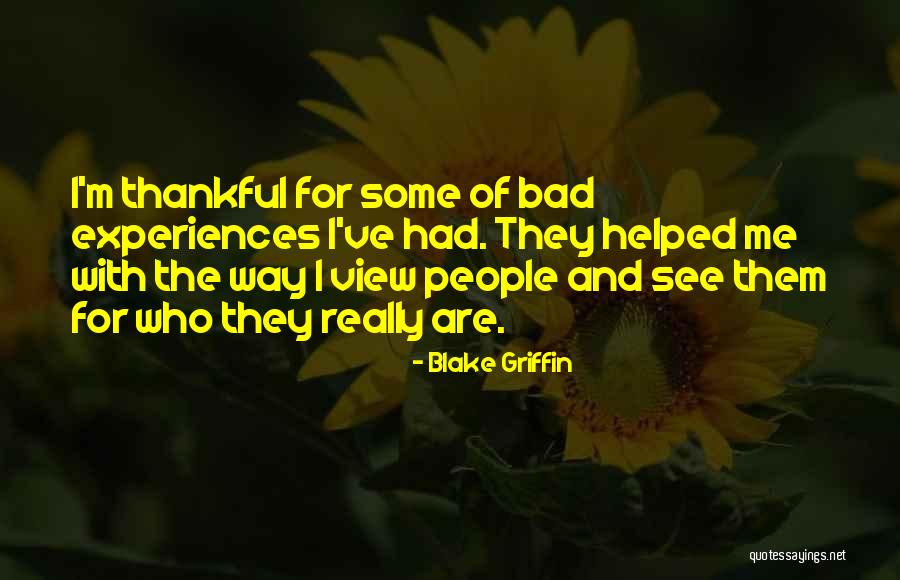 See People For Who They Are Quotes By Blake Griffin See People For Who They Are Quotes By Blake Griffin