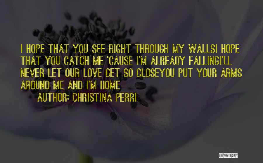 See Right Through Me Quotes By Christina Perri