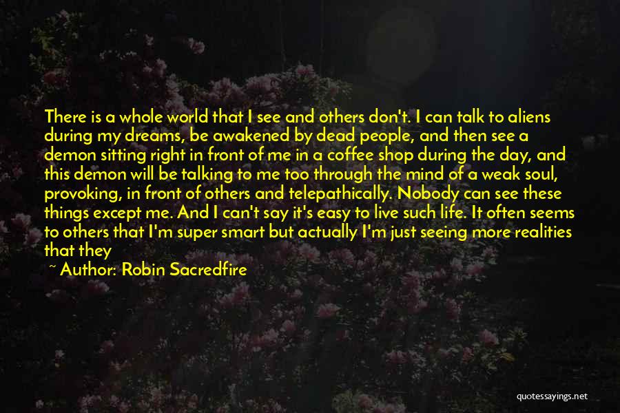 See Right Through Me Quotes By Robin Sacredfire
