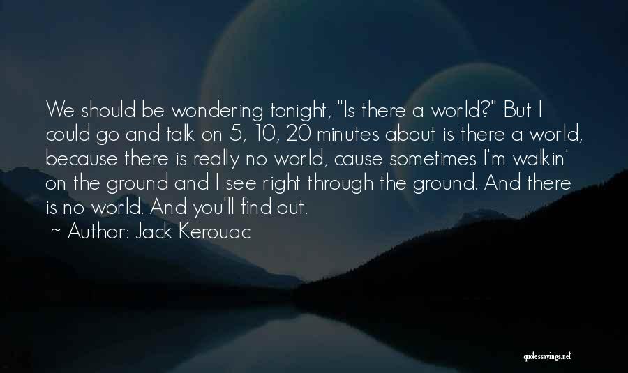 See Right Through Quotes By Jack Kerouac