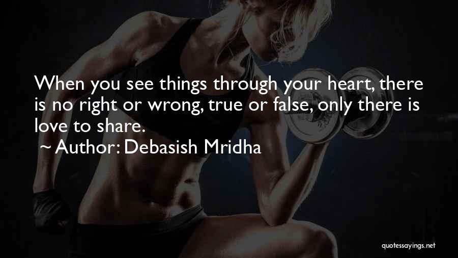 See Right Through You Quotes By Debasish Mridha