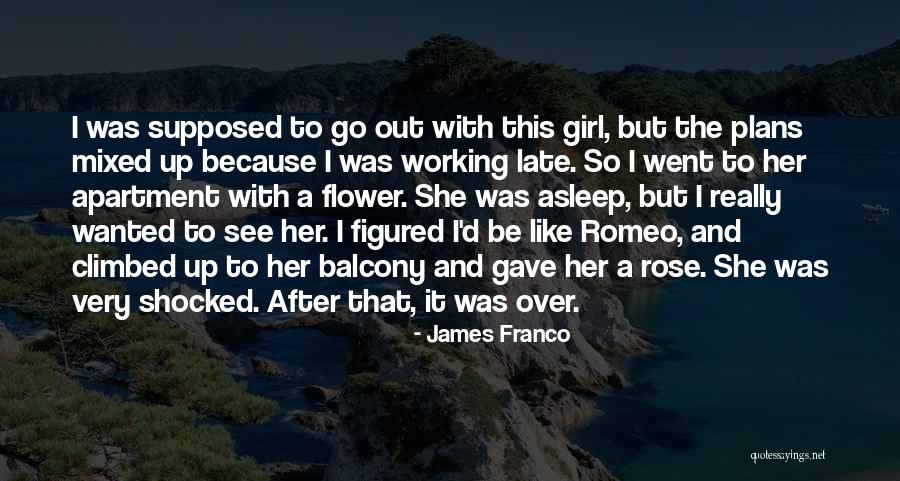 See Rose Go Quotes By James Franco See Rose Go Quotes By James Franco