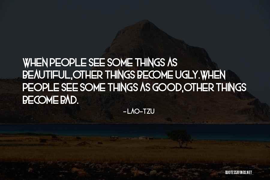 See The Beauty In The Ugly Quotes By Lao-Tzu See The Beauty In The Ugly Quotes By Lao-Tzu