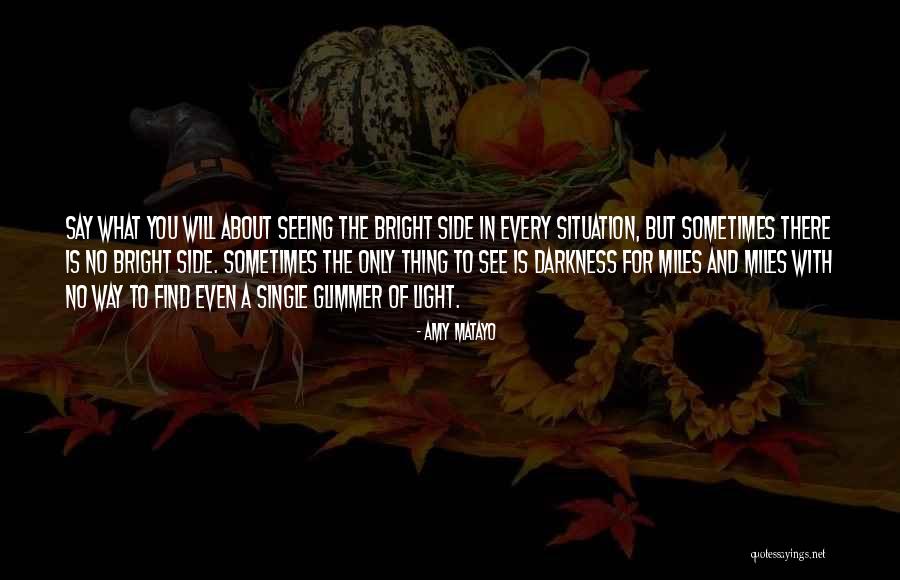 See The Bright Side Quotes By Amy Matayo See The Bright Side Quotes By Amy Matayo