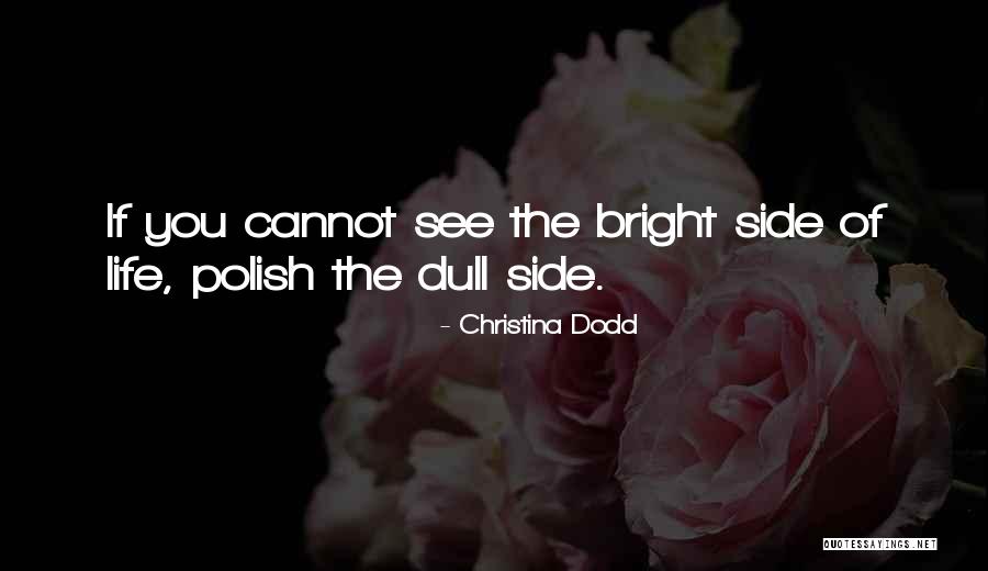 See The Bright Side Quotes By Christina Dodd See The Bright Side Quotes By Christina Dodd