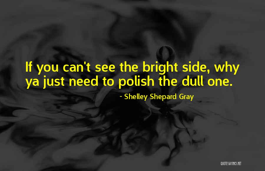 See The Bright Side Quotes By Shelley Shepard Gray See The Bright Side Quotes By Shelley Shepard Gray