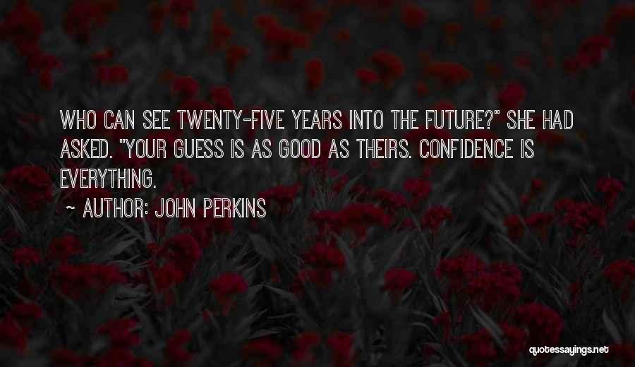 See The Future Quotes By John Perkins