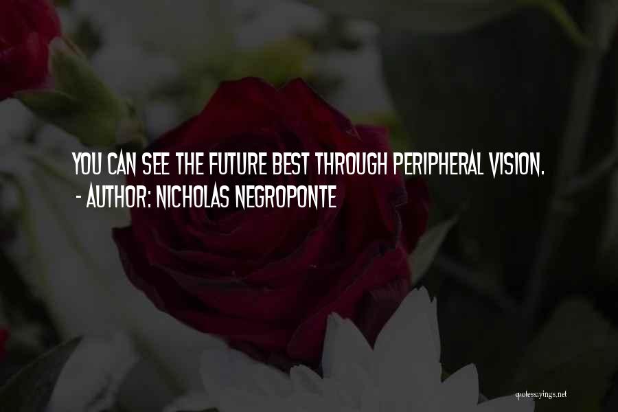 See The Future Quotes By Nicholas Negroponte