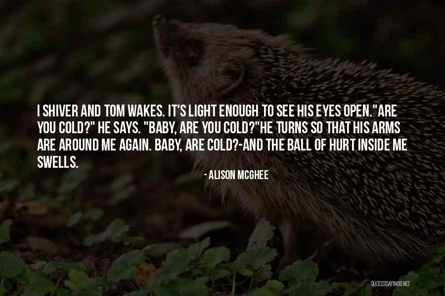 See The Hurt In Her Eyes Quotes By Alison McGhee See The Hurt In Her Eyes Quotes By Alison McGhee