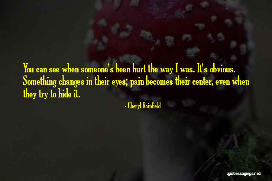 See The Hurt In Her Eyes Quotes By Cheryl Rainfield See The Hurt In Her Eyes Quotes By Cheryl Rainfield