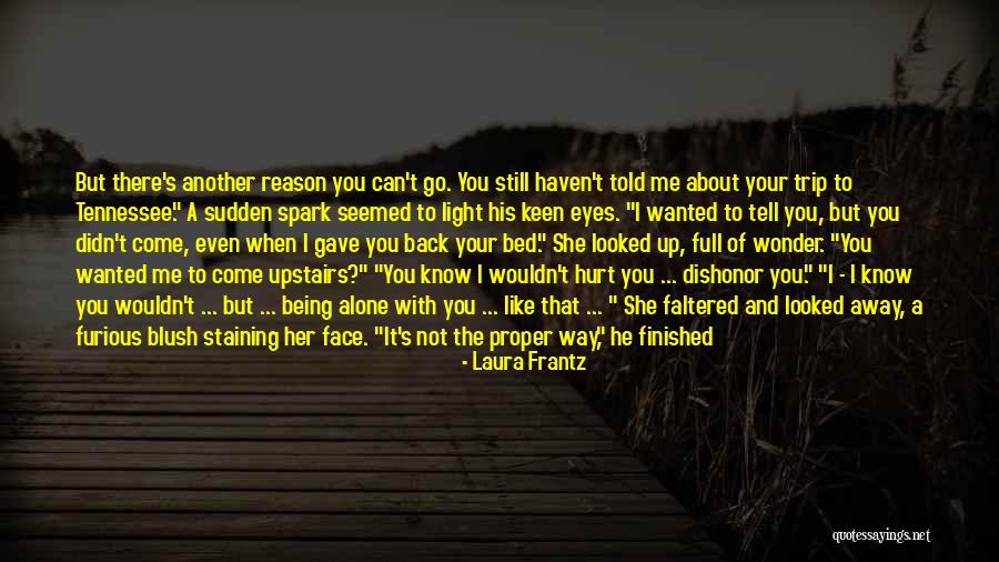 See The Hurt In Her Eyes Quotes By Laura Frantz See The Hurt In Her Eyes Quotes By Laura Frantz