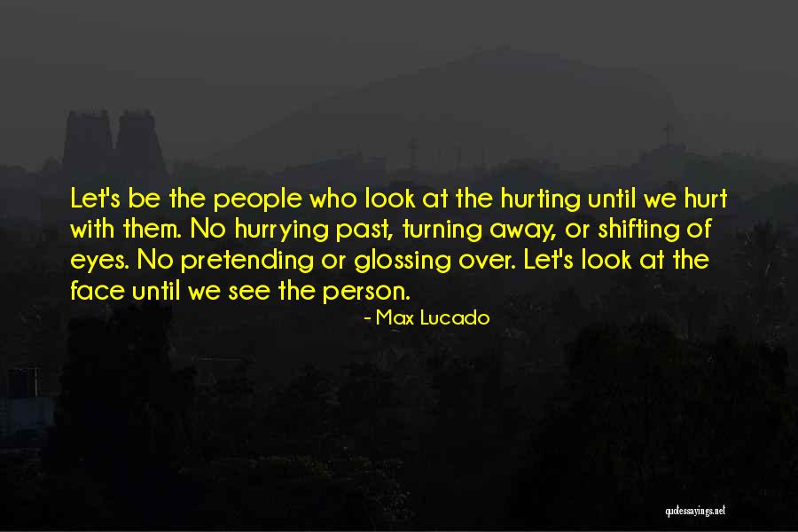 See The Hurt In Her Eyes Quotes By Max Lucado See The Hurt In Her Eyes Quotes By Max Lucado