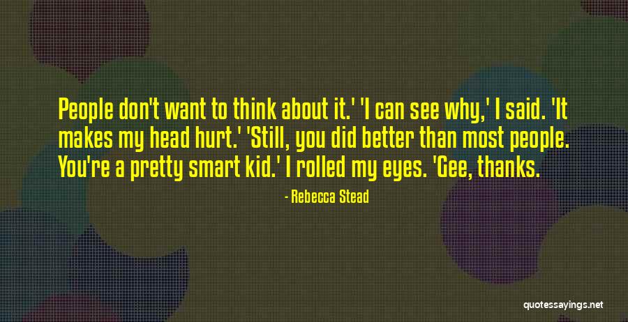 See The Hurt In Her Eyes Quotes By Rebecca Stead See The Hurt In Her Eyes Quotes By Rebecca Stead
