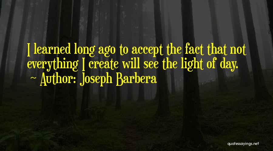 See The Light Of Day Quotes By Joseph Barbera