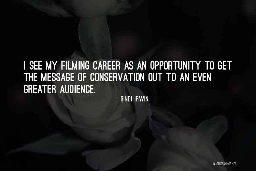 See The Opportunity Quotes By Bindi Irwin See The Opportunity Quotes By Bindi Irwin