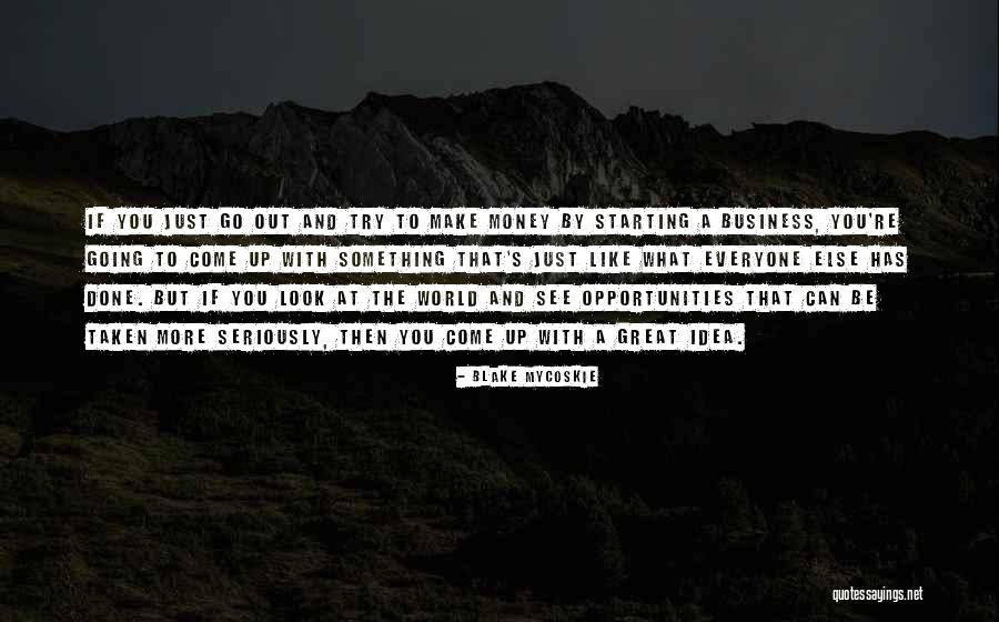 See The Opportunity Quotes By Blake Mycoskie See The Opportunity Quotes By Blake Mycoskie