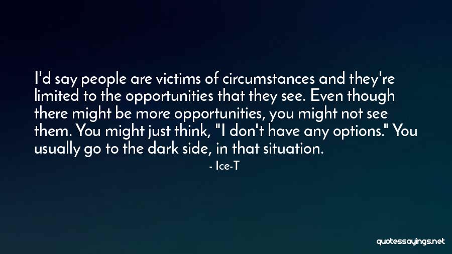 See The Opportunity Quotes By Ice-T See The Opportunity Quotes By Ice-T