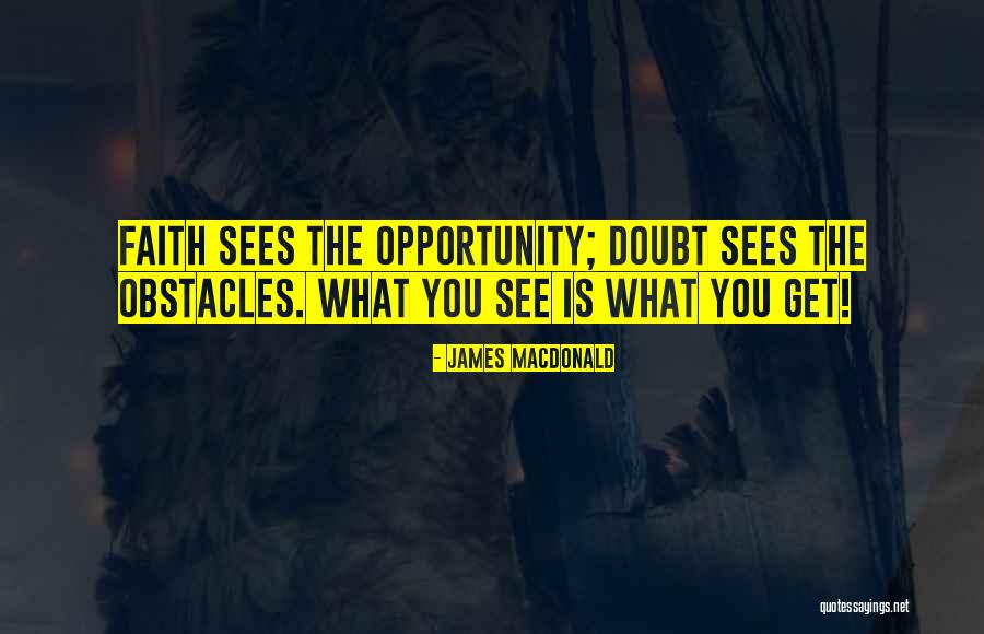 See The Opportunity Quotes By James MacDonald See The Opportunity Quotes By James MacDonald