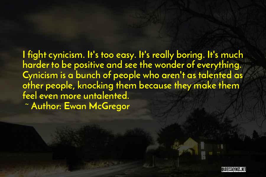 See The Positive In Everything Quotes By Ewan McGregor