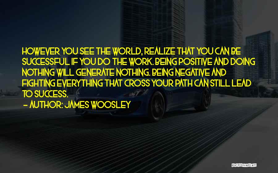 See The Positive In Everything Quotes By James Woosley