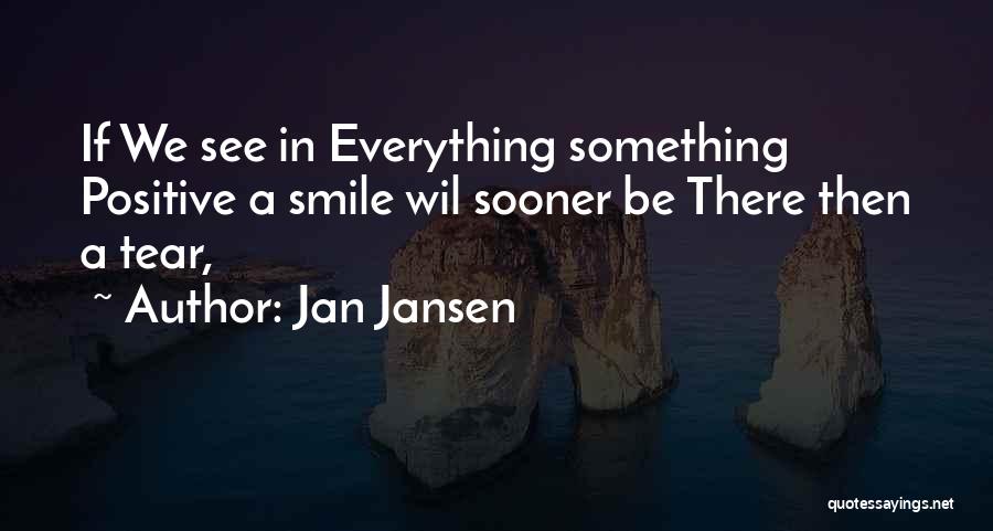 See The Positive In Everything Quotes By Jan Jansen