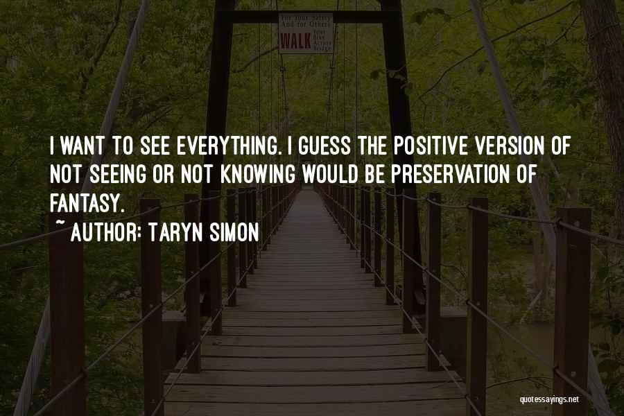 See The Positive In Everything Quotes By Taryn Simon