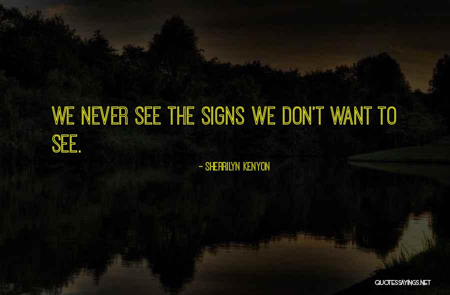 See The Signs Quotes By Sherrilyn Kenyon See The Signs Quotes By Sherrilyn Kenyon