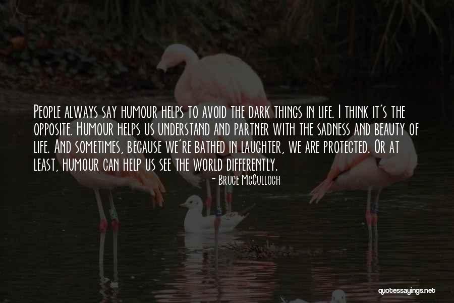 See The World Differently Quotes By Bruce McCulloch See The World Differently Quotes By Bruce McCulloch