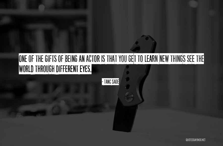 See The World Through Different Eyes Quotes By Tanc Sade