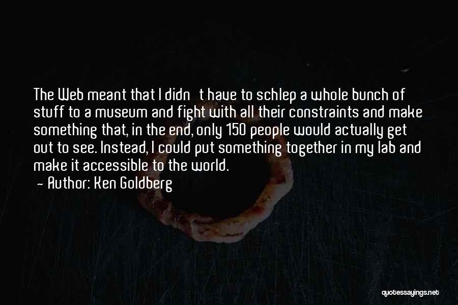 See The World Together Quotes By Ken Goldberg