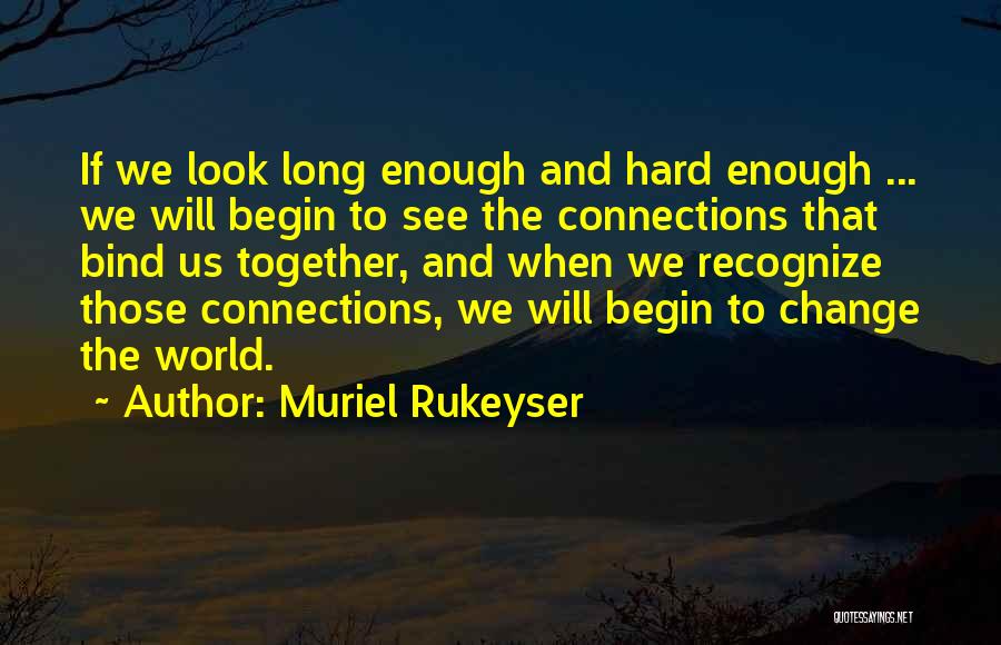 See The World Together Quotes By Muriel Rukeyser