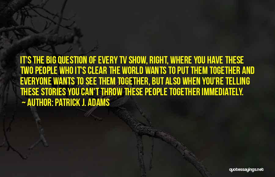 See The World Together Quotes By Patrick J. Adams